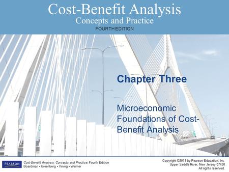 Copyright ©2011 by Pearson Education, Inc. Upper Saddle River, New Jersey 07458 All rights reserved. Chapter Cost-Benefit Analysis Concepts and Practice.