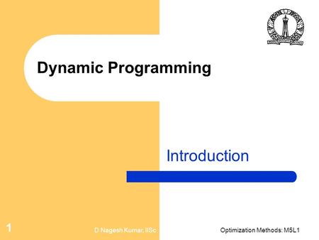 D Nagesh Kumar, IIScOptimization Methods: M5L1 1 Dynamic Programming Introduction.