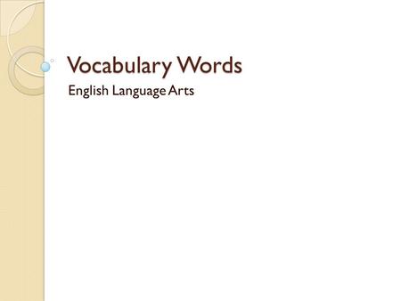 Vocabulary Words English Language Arts. Week of August 19 1. Clustering- webbing or making connections in writing. For example : 2. Allusion- something.