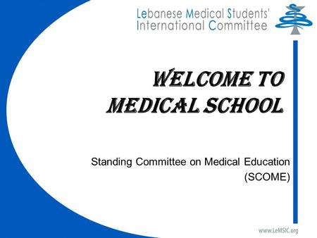 Welcome To MedICAL school Standing Committee on Medical Education (SCOME)