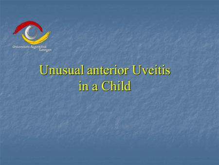 Unusual anterior Uveitis in a Child. Ocular History  10 year old boy  1/2001: OD>OS  red eyes  iris thickening,  endothelial precipitates, hyphema.