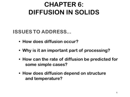 ISSUES TO ADDRESS... How does diffusion occur? Why is it an important part of processing? How can the rate of diffusion be predicted for some simple cases?