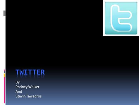 By: Rodney Walker And Stevin Tawadros. What is Twitter?  Twitter is a service that allows you to communicate with friends via the Internet. Instead of.