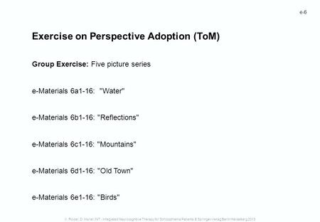 E-6 Exercise on Perspective Adoption (ToM) Group Exercise: Five picture series e-Materials 6a1-16: Water e-Materials 6b1-16: Reflections e-Materials.