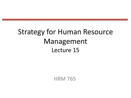 Strategy for Human Resource Management Lecture 15