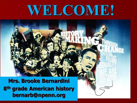 WELCOME! Mrs. Brooke Bernardini 8 th grade American history