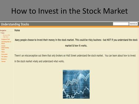 How to Invest in the Stock Market. Task –Create & Develop You are a financial advisor at a local bank. A customer comes in and wants your advice on what.