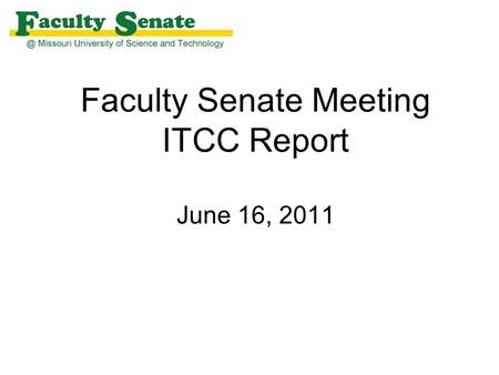 Faculty Senate Meeting ITCC Report June 16, 2011.