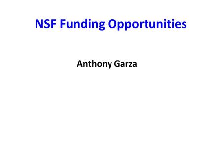 NSF Funding Opportunities Anthony Garza. General Funding Opportunities Standard proposals or investigator-initiated research projects (submission once.