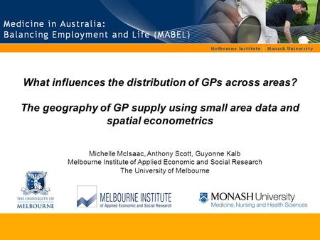 What influences the distribution of GPs across areas? The geography of GP supply using small area data and spatial econometrics Michelle McIsaac, Anthony.