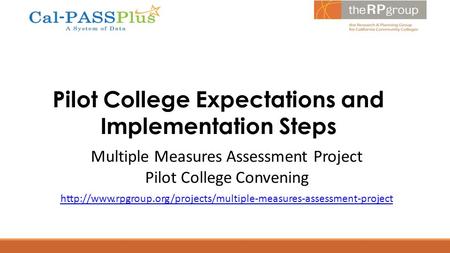 Pilot College Expectations and Implementation Steps Multiple Measures Assessment Project Pilot College Convening