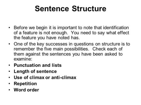 Sentence Structure Before we begin it is important to note that identification of a feature is not enough. You need to say what effect the feature you.