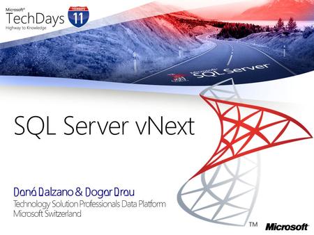 René Balzano & Roger Breu Technology Solution Professionals Data Platform Microsoft Switzerland SQL Server vNext.