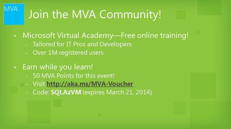 Join the MVA Community! ▪ Microsoft Virtual Academy—Free online training! ‒ Tailored for IT Pros and Developers ‒ Over 1M registered users ▪ Earn while.