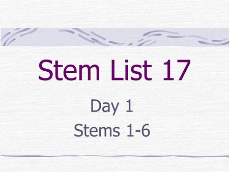 Stem List 17 Day 1 Stems 1-6. Stem 1 Definition: tongue Example: bilingual – able to speak two languages Stem: lingu.