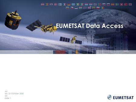 Slide: 1 xxx xxx, 23 October 2008 xxx EUMETSAT Data Access.