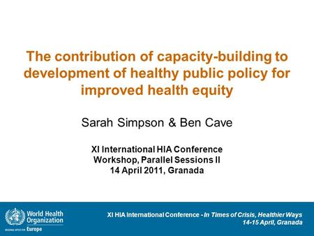 XI HIA International Conference - In Times of Crisis, Healthier Ways 14-15 April, Granada The contribution of capacity-building to development of healthy.