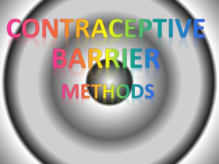 CONTRACEPTIVE BARRIER METHODS.