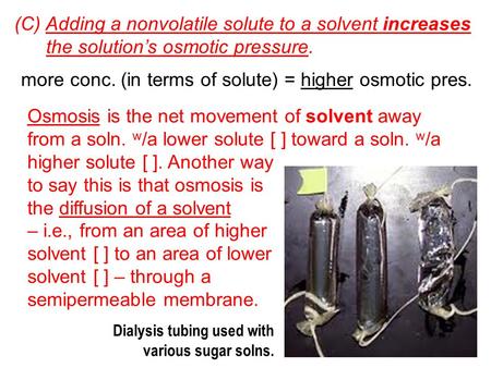 (C) Adding a nonvolatile solute to a solvent increases the solution’s osmotic pressure. Osmosis is the net movement of solvent away from a soln. w /a lower.