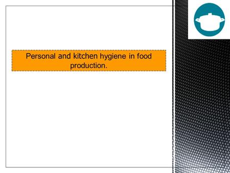 Personal and kitchen hygiene in food production.