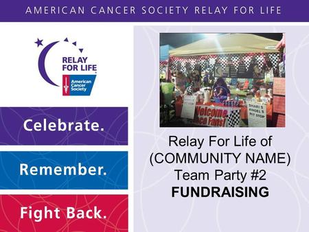 Relay For Life of (COMMUNITY NAME) Team Party #2 FUNDRAISING.