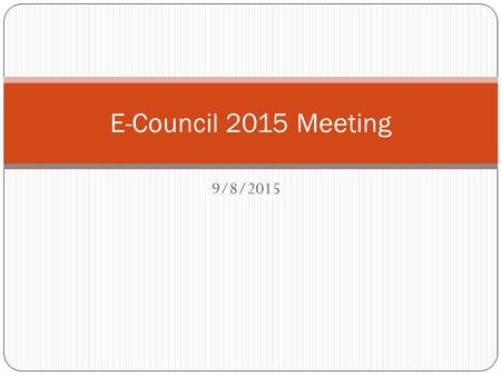 9/8/2015 E-Council 2015 Meeting. Agenda 1. Officer Introductions 2. Engineering Student Activities Fair & Dean’s Ice Cream Social 3. Dean Meetings With.