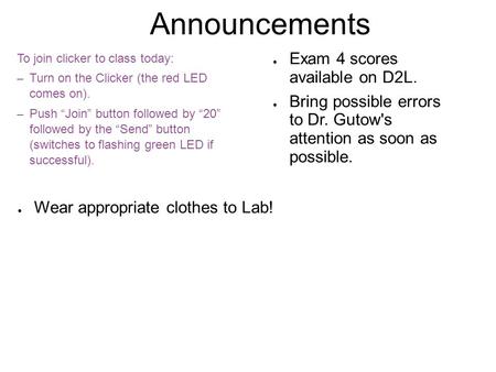 Announcements To join clicker to class today: – Turn on the Clicker (the red LED comes on). – Push “Join” button followed by “20” followed by the “Send”