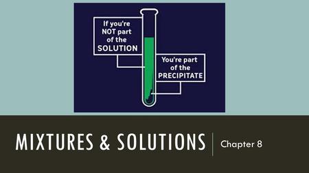 MIXTURES & SOLUTIONS Chapter 8. TYPES OF MIXTURES.