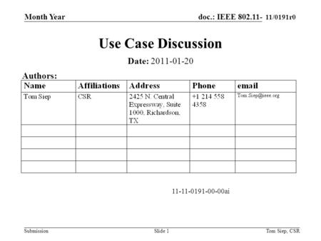 Doc.: IEEE 802.11-yy/xxxxr0 Submission 11/0191r0 Month Year Tom Siep, CSRSlide 1 Use Case Discussion Date: 2011-01-20 Authors: 11-11-0191-00-00ai.