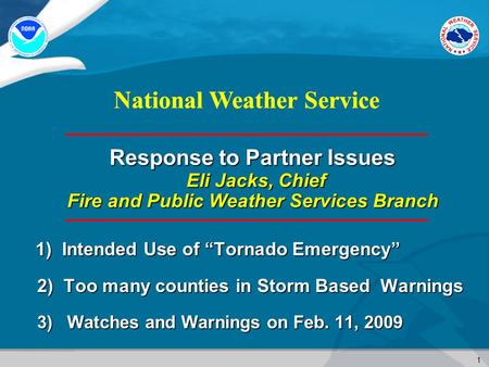 1 National Weather Service Response to Partner Issues Eli Jacks, Chief Fire and Public Weather Services Branch 1) Intended Use of “Tornado Emergency” 2)