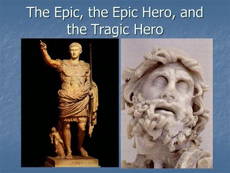 The Epic, the Epic Hero, and the Tragic Hero. The Epic Poem The epic poem is a long, narrative poem that tells about the adventures of a hero who reflects.