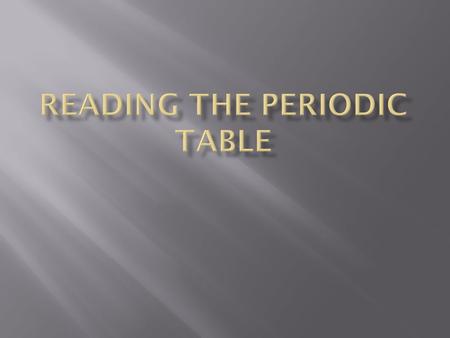  Elements are arranged according to atomic number  Number of protons  Not atomic mass.