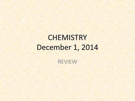 CHEMISTRY December 1, 2014 REVIEW. SCIENCE STARTER Turn on the computer and join the classroom – classroom.google.com – Ente r the code Ni76ner – Do the.