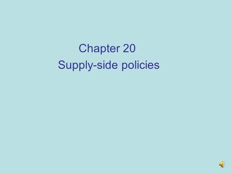 Chapter 20 Supply-side policies The meaning of supply-side policy  Supply-side policies are usually defined as those policies designed to increase the.