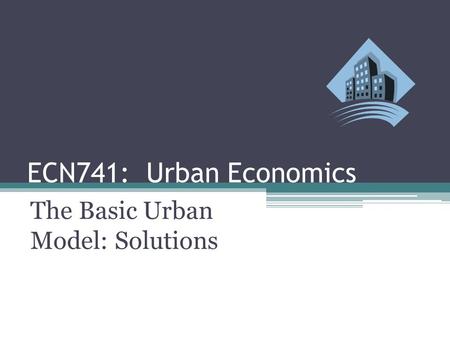 ECN741: Urban Economics The Basic Urban Model: Solutions.