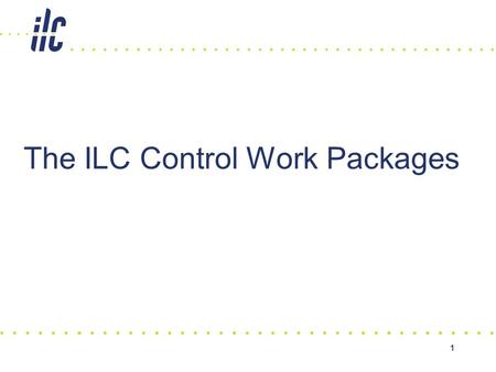 1 The ILC Control Work Packages. ILC Control System Work Packages GDE Oct 2007 2 Who We Are Collaboration loosely formed at Snowmass which included SLAC,