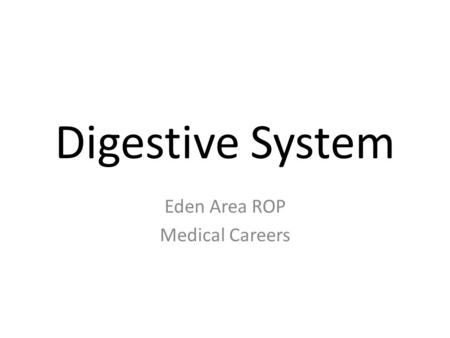 Digestive System Eden Area ROP Medical Careers. Functions Digestion: Breaking down food mechanically and chemically Absorption: passage of substances.