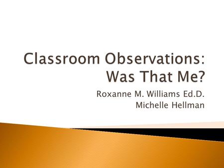 Roxanne M. Williams Ed.D. Michelle Hellman. How many years of teaching experience do you have? 1. Pre-service 2. 0-2 3. 3-5 4. 6-10 5. 11-over.