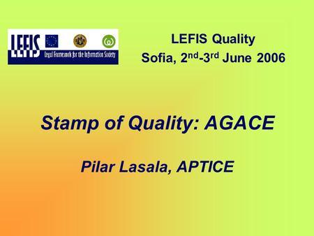 Stamp of Quality: AGACE Pilar Lasala, APTICE LEFIS Quality Sofia, 2 nd -3 rd June 2006.