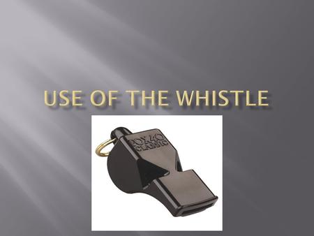  The whistle is probably the single most important piece of equipment that a referee has.  Imagine how hard it would be to officiate a match without.