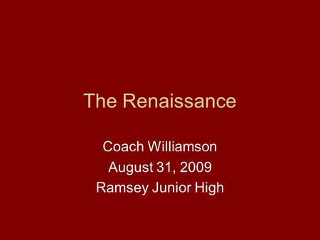 The Renaissance Coach Williamson August 31, 2009 Ramsey Junior High.