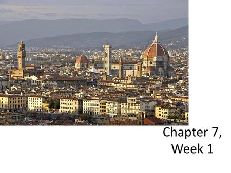 Chapter 7, Week 1. What is the Renaissance? The word Renaissance means rebirth It was a time in history after the Middle Ages where people became interested.