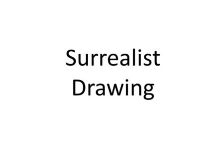 Surrealist Drawing. PositiveNegative Favorite Subject (ex. Music, Sports, or Relationships) Least Favorite Subject (ex. Dream, Community Service, Life-changing.