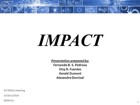 1 Presentation prepared by: Fernando B. S. Pedrosa Eloy R. Fuentes Gerald Dumont Alexandre Dorsival IMPACT EN RSSOs meeting 14/Oct/2014 EDMS id: