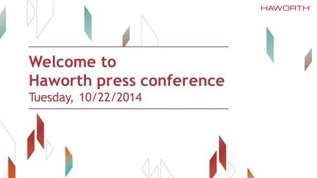 Welcome to Haworth press conference Tuesday, 10/22/2014.