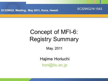 Concept of MFI-6: Registry Summary Hajime Horiuchi May. 2011 SC32WG2 N 1543 SC32WG2 Meeting, May 2011, Kona, Hawaii.