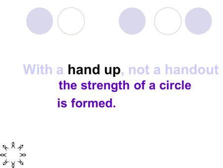 With a hand up, not a handout the strength of a circle is formed.