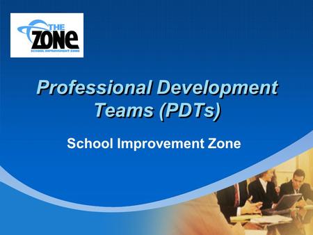 Company LOGO Professional Development Teams (PDTs) School Improvement Zone.