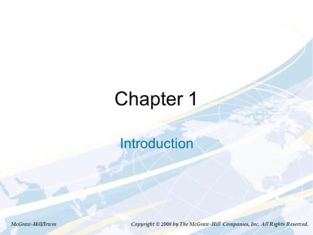 Chapter 1 Introduction McGraw-Hill/Irwin Copyright © 2008 by The McGraw-Hill Companies, Inc. All Rights Reserved.