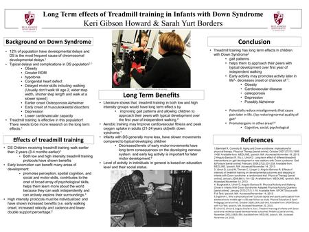 Long Term effects of Treadmill training in Infants with Down Syndrome Keri Gibson Howard & Sarah Yurt Borders Background on Down Syndrome References Long.